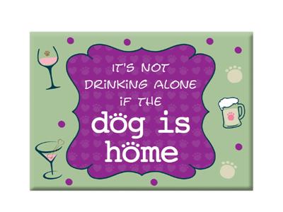 It's Not Drinking Alone if The Dog Is Home- 3.5" x 2.5" Magnets
