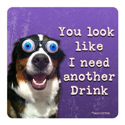 You Look Like I Need Another Drink -  Coaster