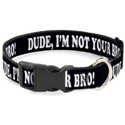Plastic Clip Collar - DUDE, I'M NOT YOUR BRO! Black/White