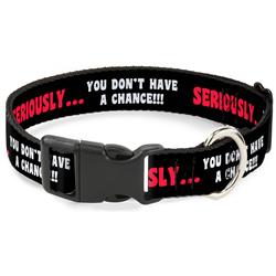 Plastic Clip Collar - SERIOUSLY…YOU DON'T HAVE A CHANCE Black/Red/White
