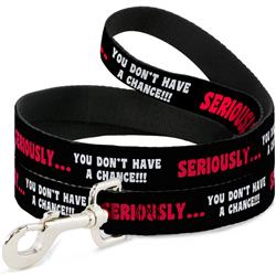Dog Leash - SERIOUSLY…YOU DON'T HAVE A CHANCE Black/Red/White