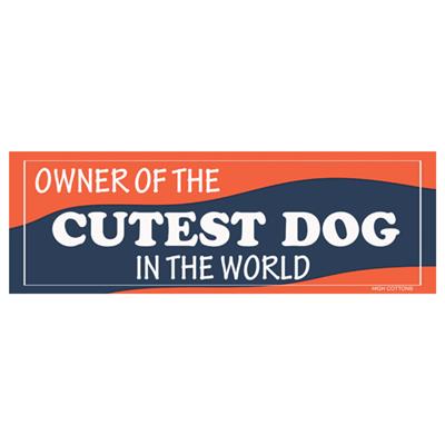 Owner of the Cutest Dog In The World - Bumper Magnets