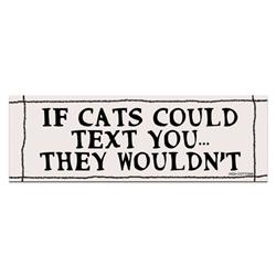 If Cats could text -  Bumper Magnets