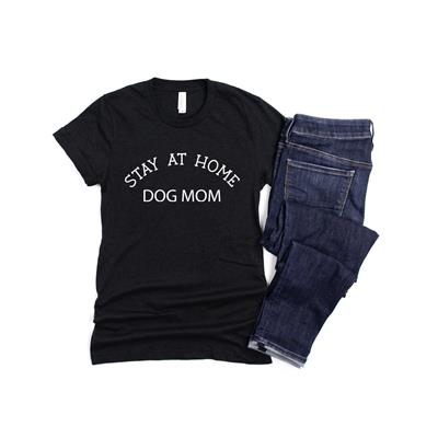 STAY AT HOME DOG MOM Shirt | People Shirts | Printed Tshirt | Human Dog Gear | Unisex