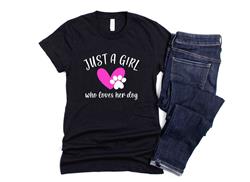 JUST A GIRL WHO LOVES HER DOG Shirt | People Shirts | Printed Tshirt | Human Dog Gear | Unisex