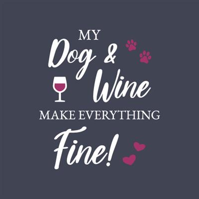 My Dog and Wine makes everything Fine! - Ladies T-Shirt