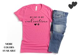 VALENTINE Shirt | People Shirts | Printed Tshirt | Human Cat Gear | Unisex | VALENTINES DAY | My Cat is my Valentine