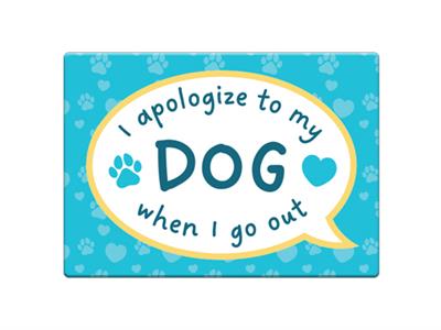 I apologize to my Dog when I go out -  3.5" x 2.5" Magnets