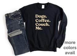 Shirt | People Sweatshirt | Unisex Crew Neck | People Apparel | People Shirt | DOGS, COFFEE, COUCH, ME