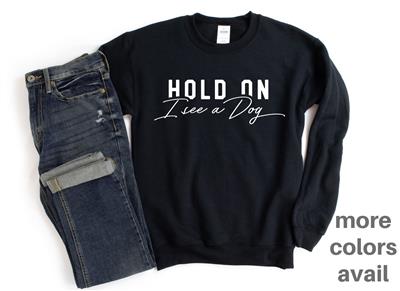 Shirt | People Sweatshirt | Unisex Crew Neck | People Apparel | People Shirt | HOLD ON I SEE A DOG