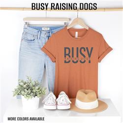 People Tee | People Shirts | Printed Tshirt | Human Dog Gear | BUSY RAISING DOGS