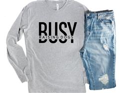 People Tee | People Shirts | Printed Tshirt | Human Dog Gear | Dog Lover | Long Sleeve | BUSY RAISING DOGS