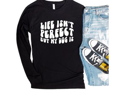 People Tee | People Shirts | Printed Tshirt | Human Dog Gear | Dog Lover | Long Sleeve | LIFE ISN'T PERFECT BUT MY DOG IS