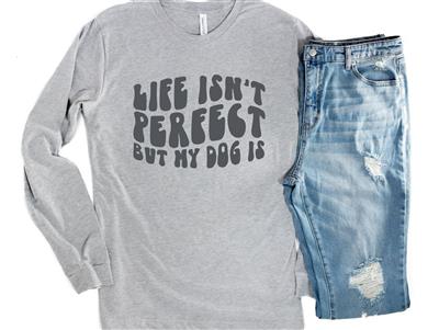 People Tee | People Shirts | Printed Tshirt | Human Dog Gear | Dog Lover | Long Sleeve | LIFE ISN'T PERFECT BUT MY DOG IS
