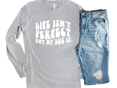 People Tee | People Shirts | Printed Tshirt | Human Dog Gear | Dog Lover | Long Sleeve | LIFE ISN'T PERFECT BUT MY DOG IS