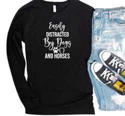 People Tee | People Shirts | Printed Tshirt | Human Dog Gear | Dog Lover | Long Sleeve | EASILY DISTRACTED BY DOGS AND HORSES