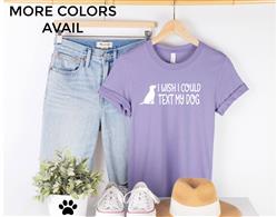 People Shirts | Printed Tshirt | Human Dog Gear | Unisex | T-shirt Person | I WISH I COULD TEXT MY DOG