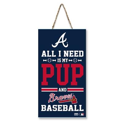 ATLANTA BRAVES  "ALL I NEED IS MY PUP AND FOOTBALL"