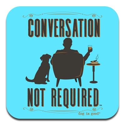 Conversation not required - Coaster Dog is Good