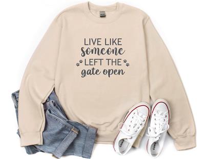 People Sweatshirt | Unisex Crew Neck | Crewneck Sweatshirt | Dog Lover Shirt | LIVE LIKE SOMEONE LEFT THE GATE OPEN