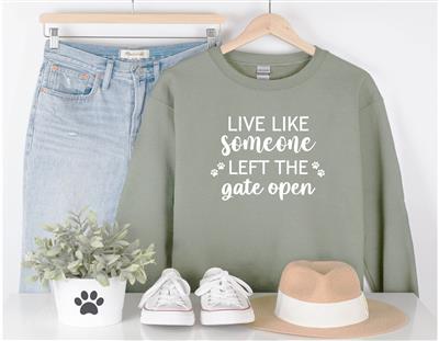 People Sweatshirt | Unisex Crew Neck | Crewneck Sweatshirt | Dog Lover Shirt | LIVE LIKE SOMEONE LEFT THE GATE OPEN