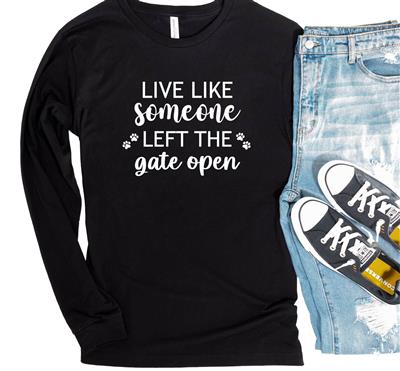 People Tee | People Shirts | Printed Tshirt | Human Dog Gear | Dog Lover | Long Sleeve | LIVE LIKE SOMEONE LEFT THE GATE OPEN