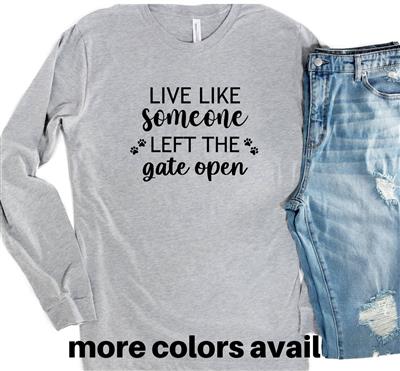 People Tee | People Shirts | Printed Tshirt | Human Dog Gear | Dog Lover | Long Sleeve | LIVE LIKE SOMEONE LEFT THE GATE OPEN