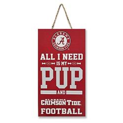 ALABAMA "ALL I NEED IS MY PUP AND FOOTBALL" SIGN
