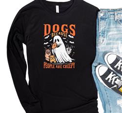 Halloween T-Shirt | People Shirts | Human Dog Gear | Dog Lover | Long Sleeve | DOGS BECAUSE PEOPLE ARE CREEPY DTF | Halloween Shirt