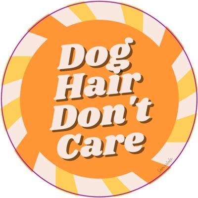 Dog Hair Don'T Care Vinyl Sticker