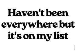 Haven'T Been Everywhere Vinyl Sticker