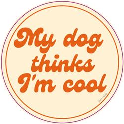My Dog Thinks I'M Cool Vinyl Sticker