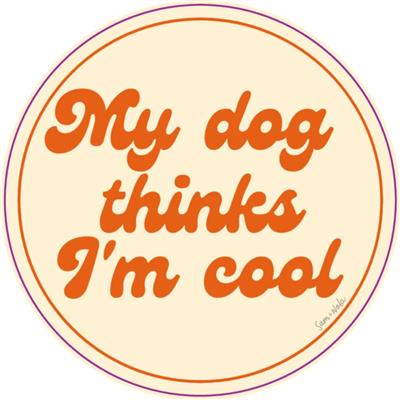 My Dog Thinks I'M Cool Vinyl Sticker