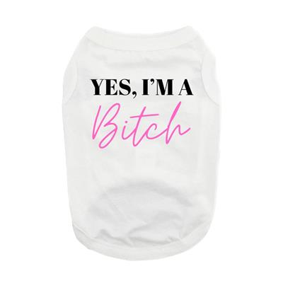 Yes, I'm a Bitch - Dog Shirt
