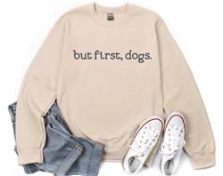 Shirt | People Sweatshirt | Unisex Crew Neck | People Apparel | People Shirt | BUT FIRST DOGS