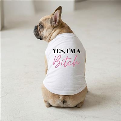 Yes I'm A Bitch Dog Shirt - White