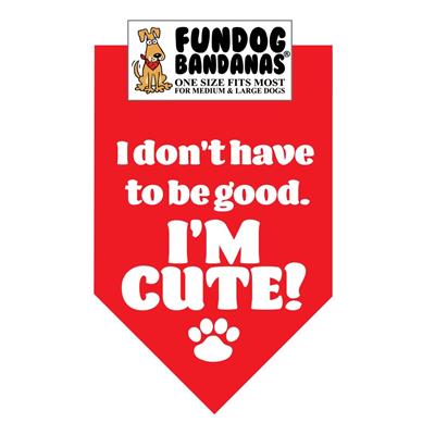  I Don'T Have To Be Good.  I'M Cute! Bandana