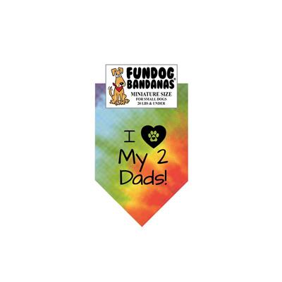  I Love My 2 Dads! Bandana - Tie Dye Only