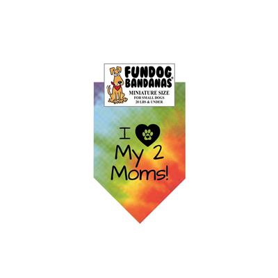  I Love My 2 Moms! Bandana - Tie Dye Only