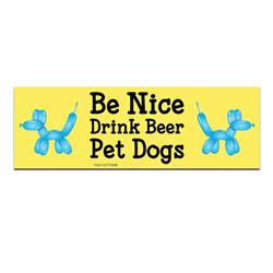 Be Nice Drink Beer Pet Dogs -  Bumper Magnets