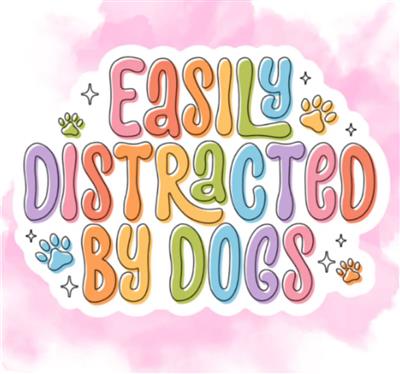 EASILY DISTRACTED BY DOGS  STICKER