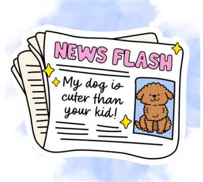 MY DOG IS CUTER  STICKER