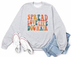 Sweatshirt | Crewneck | People Shirt | Spread Love Like Dog Hair DTF