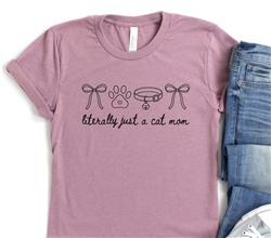 Cat Mom Shirt | People Shirts | Printed Tshirt | Human Cat Gear | Unisex | Literally Just A Cat Mom