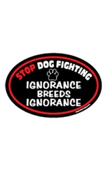 Stop Dog Fighting "Ignorance Breeds Ignorance" Oval Magnets