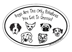 Dogs Are The Only Relatives You Get To Choose! Oval