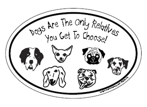 Dogs Are The Only Relatives You Get To Choose! Oval