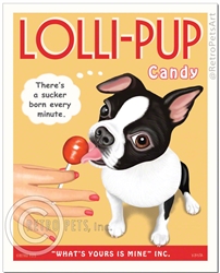 Lolli-PUP Brand Candy (Boston Terrier) A Sucker Born Every Minute