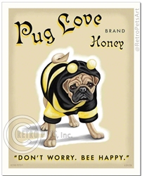 Pug - Pug Love Honey - Don't Worry. Bee Happy.